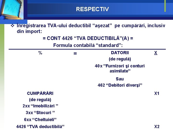 RESPECTIV v Înregistrarea TVA-ului deductibil “aşezat” pe cumpărări, inclusiv din import: = CONT 4426 RESPECTIV v Înregistrarea TVA-ului deductibil “aşezat” pe cumpărări, inclusiv din import: = CONT 4426