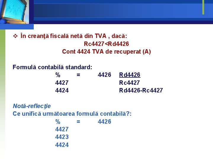 v În creanţă fiscală netă din TVA , dacă: Rc 4427<Rd 4426 Cont 4424 v În creanţă fiscală netă din TVA , dacă: Rc 4427<Rd 4426 Cont 4424