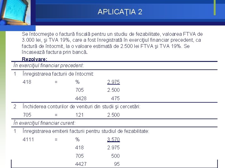 APLICAŢIA 2 Se întocmeşte o factură fiscală pentru un studiu de fezabilitate, valoarea FTVA APLICAŢIA 2 Se întocmeşte o factură fiscală pentru un studiu de fezabilitate, valoarea FTVA