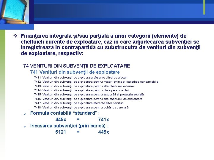 v Finanţarea integrală şi/sau parţială a unor categorii (elemente) de cheltuieli curente de exploatare, v Finanţarea integrală şi/sau parţială a unor categorii (elemente) de cheltuieli curente de exploatare,