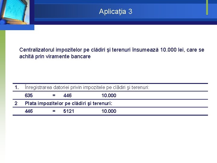 Aplicaţia 3 Centralizatorul impozitelor pe clădiri şi terenuri însumează 10. 000 lei, care se Aplicaţia 3 Centralizatorul impozitelor pe clădiri şi terenuri însumează 10. 000 lei, care se