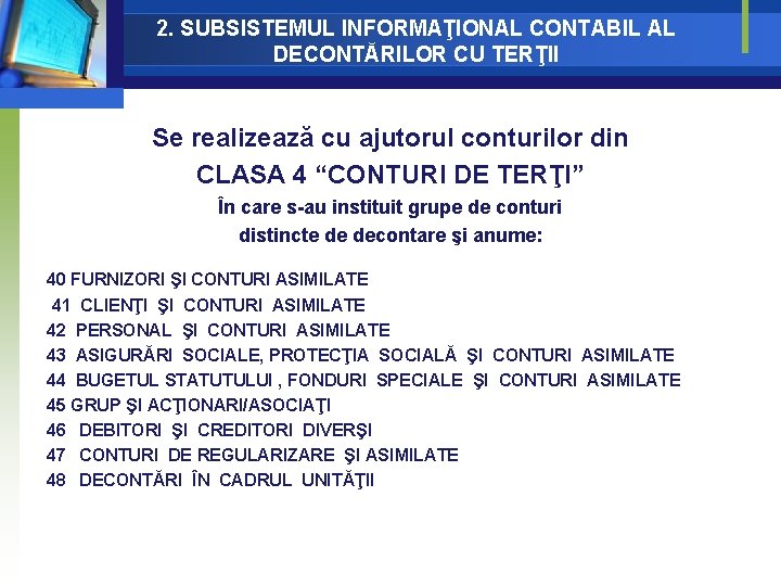 2. SUBSISTEMUL INFORMAŢIONAL CONTABIL AL DECONTĂRILOR CU TERŢII Se realizează cu ajutorul conturilor din 2. SUBSISTEMUL INFORMAŢIONAL CONTABIL AL DECONTĂRILOR CU TERŢII Se realizează cu ajutorul conturilor din