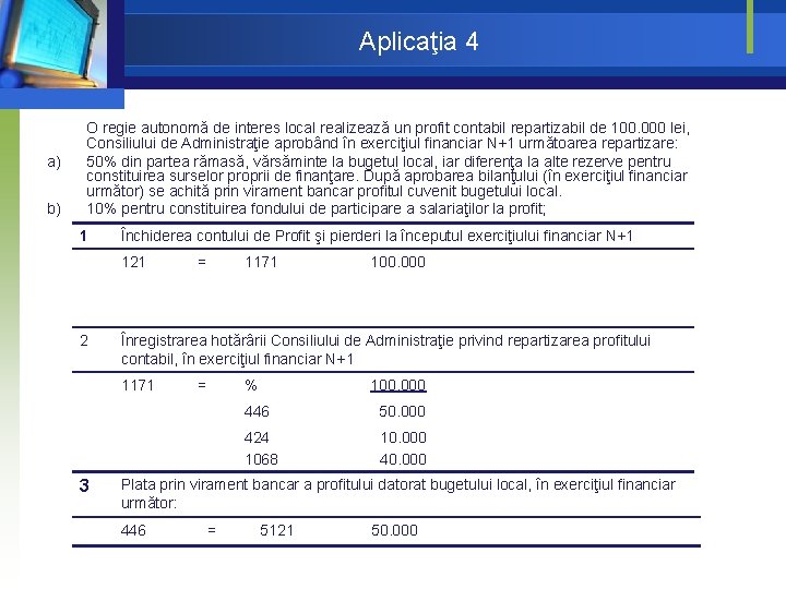 Aplicaţia 4 a) b) O regie autonomă de interes local realizează un profit contabil Aplicaţia 4 a) b) O regie autonomă de interes local realizează un profit contabil