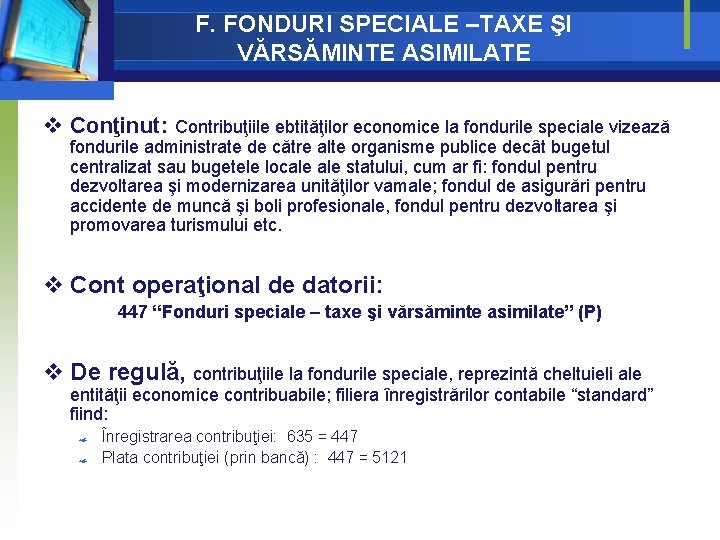 F. FONDURI SPECIALE –TAXE ŞI VĂRSĂMINTE ASIMILATE v Conţinut: Contribuţiile ebtităţilor economice la fondurile F. FONDURI SPECIALE –TAXE ŞI VĂRSĂMINTE ASIMILATE v Conţinut: Contribuţiile ebtităţilor economice la fondurile