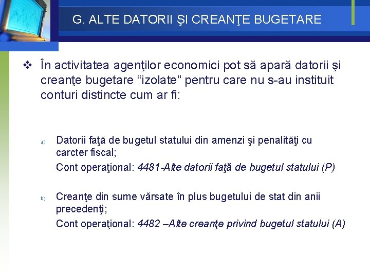 G. ALTE DATORII ŞI CREANŢE BUGETARE v În activitatea agenţilor economici pot să apară G. ALTE DATORII ŞI CREANŢE BUGETARE v În activitatea agenţilor economici pot să apară