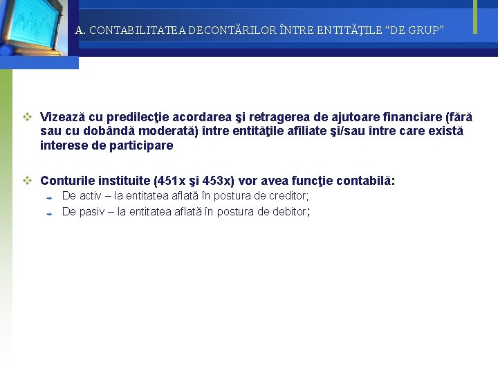 A. CONTABILITATEA DECONTĂRILOR ÎNTRE ENTITĂŢILE “DE GRUP” v Vizează cu predilecţie acordarea şi retragerea A. CONTABILITATEA DECONTĂRILOR ÎNTRE ENTITĂŢILE “DE GRUP” v Vizează cu predilecţie acordarea şi retragerea
