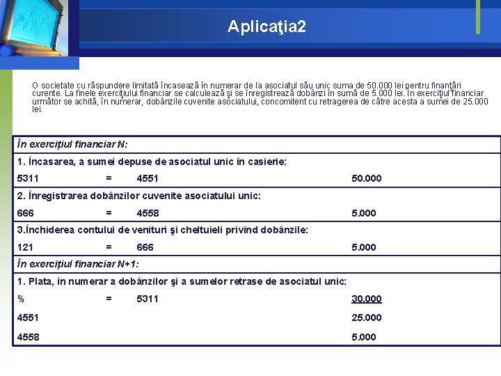 Aplicaţia 2 O societate cu răspundere limitată încasează în numerar de la asociatul său Aplicaţia 2 O societate cu răspundere limitată încasează în numerar de la asociatul său