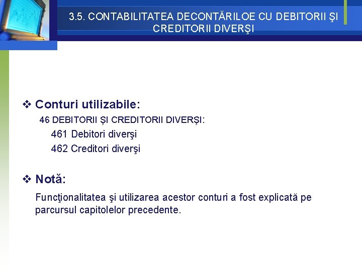3. 5. CONTABILITATEA DECONTĂRILOE CU DEBITORII ŞI CREDITORII DIVERŞI v Conturi utilizabile: 46 DEBITORII 3. 5. CONTABILITATEA DECONTĂRILOE CU DEBITORII ŞI CREDITORII DIVERŞI v Conturi utilizabile: 46 DEBITORII