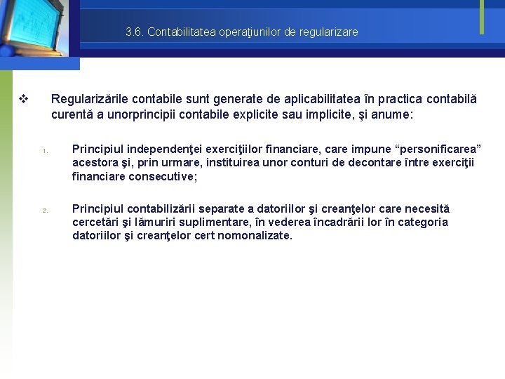 3. 6. Contabilitatea operaţiunilor de regularizare v Regularizările contabile sunt generate de aplicabilitatea în 3. 6. Contabilitatea operaţiunilor de regularizare v Regularizările contabile sunt generate de aplicabilitatea în