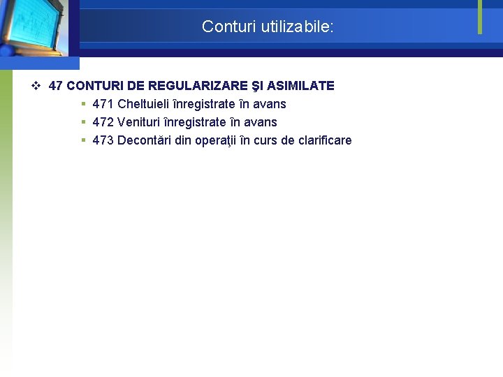 Conturi utilizabile: v 47 CONTURI DE REGULARIZARE ŞI ASIMILATE § 471 Cheltuieli înregistrate în Conturi utilizabile: v 47 CONTURI DE REGULARIZARE ŞI ASIMILATE § 471 Cheltuieli înregistrate în