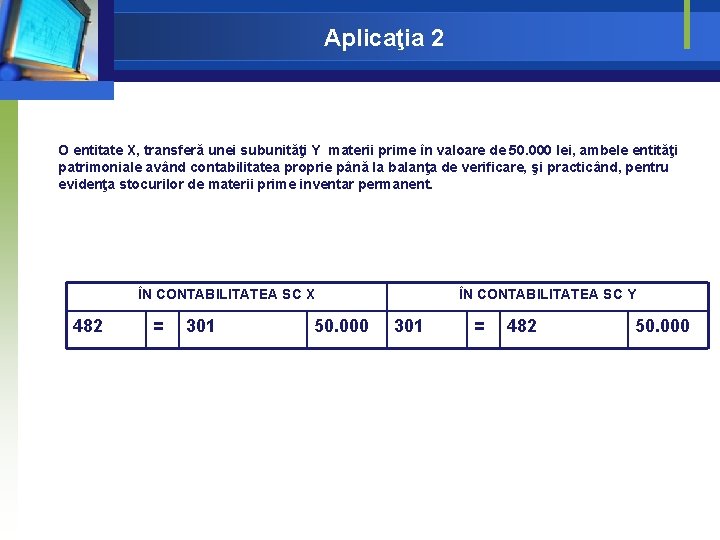 Aplicaţia 2 O entitate X, transferă unei subunităţi Y materii prime în valoare de Aplicaţia 2 O entitate X, transferă unei subunităţi Y materii prime în valoare de