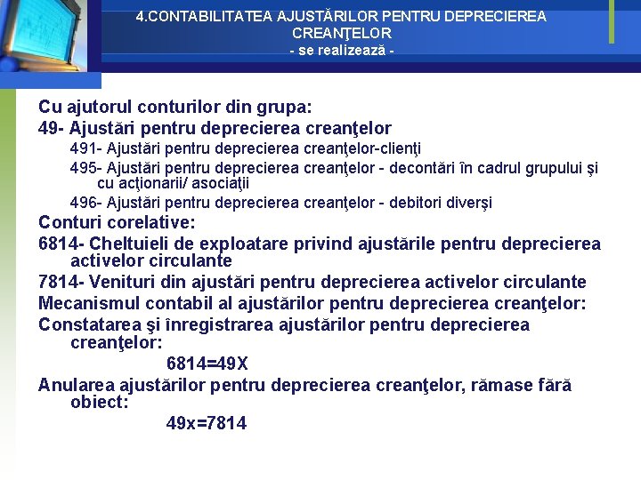 4. CONTABILITATEA AJUSTĂRILOR PENTRU DEPRECIEREA CREANŢELOR - se realizează - Cu ajutorul conturilor din 4. CONTABILITATEA AJUSTĂRILOR PENTRU DEPRECIEREA CREANŢELOR - se realizează - Cu ajutorul conturilor din