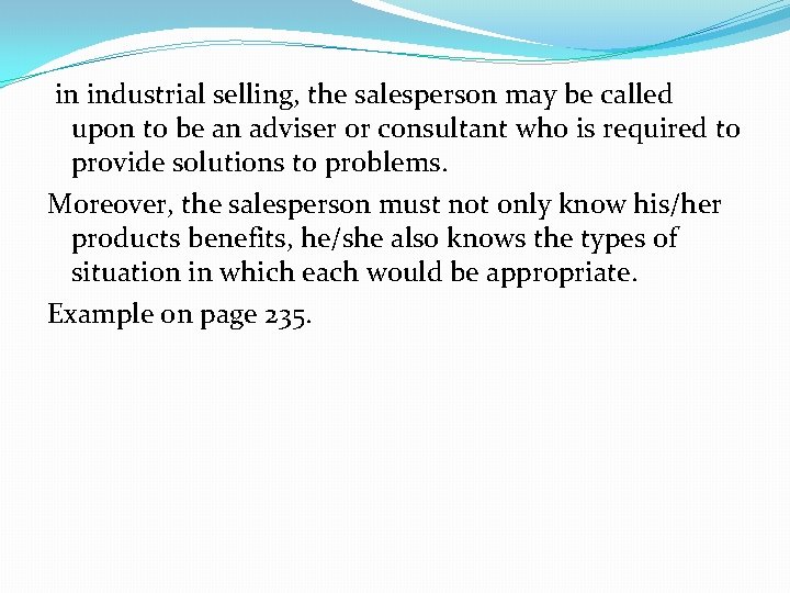 in industrial selling, the salesperson may be called upon to be an adviser or