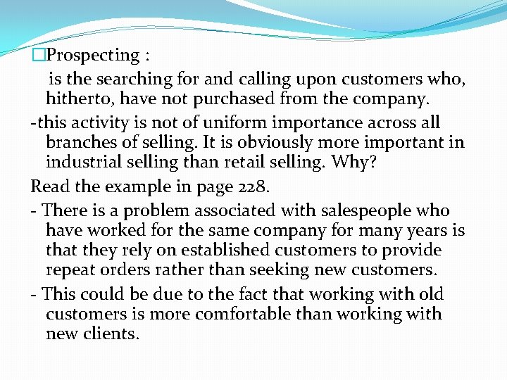 �Prospecting : is the searching for and calling upon customers who, hitherto, have not