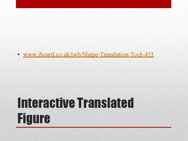  • www. iboard. co. uk/iwb/Shape-Translation-Tool-453 Interactive Translated Figure 