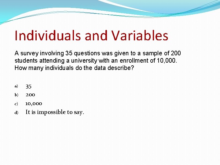 Individuals and Variables A survey involving 35 questions was given to a sample of Individuals and Variables A survey involving 35 questions was given to a sample of