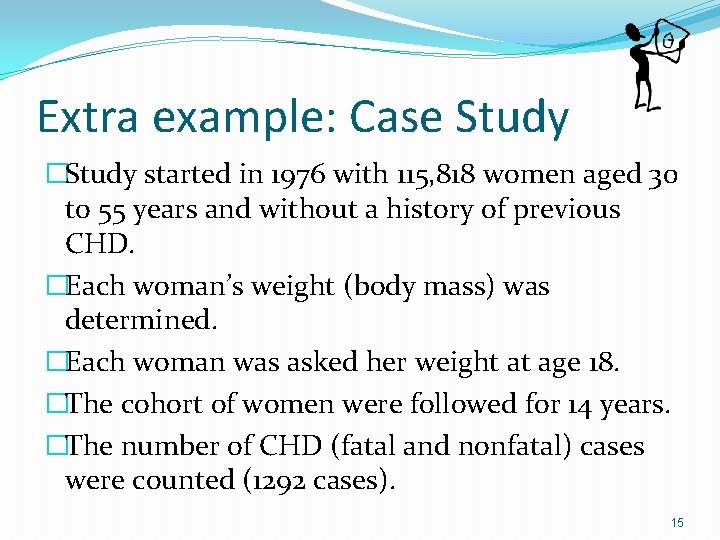 Extra example: Case Study �Study started in 1976 with 115, 818 women aged 30