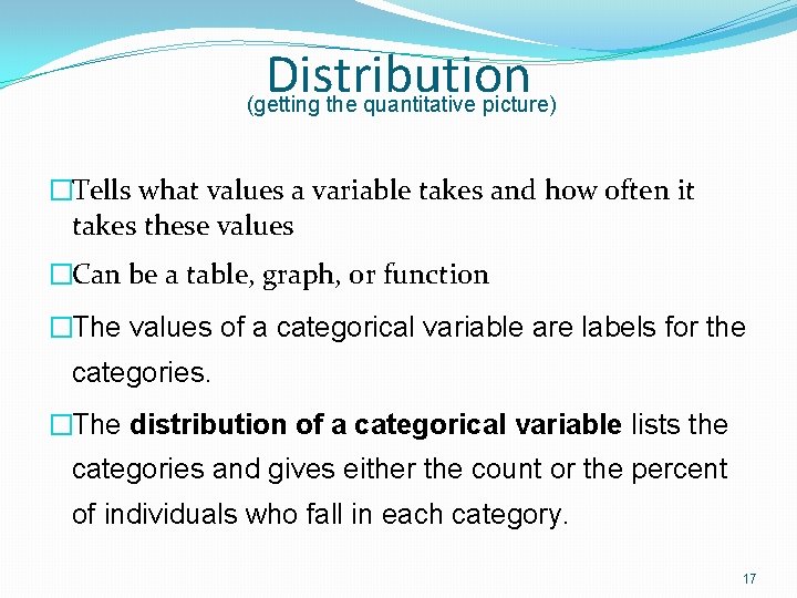 Distribution (getting the quantitative picture) �Tells what values a variable takes and how often