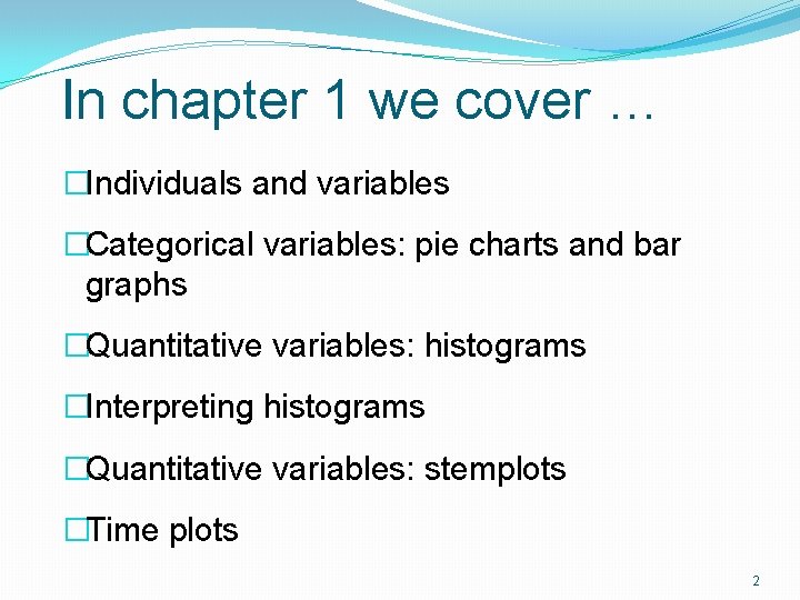 In chapter 1 we cover … �Individuals and variables �Categorical variables: pie charts and