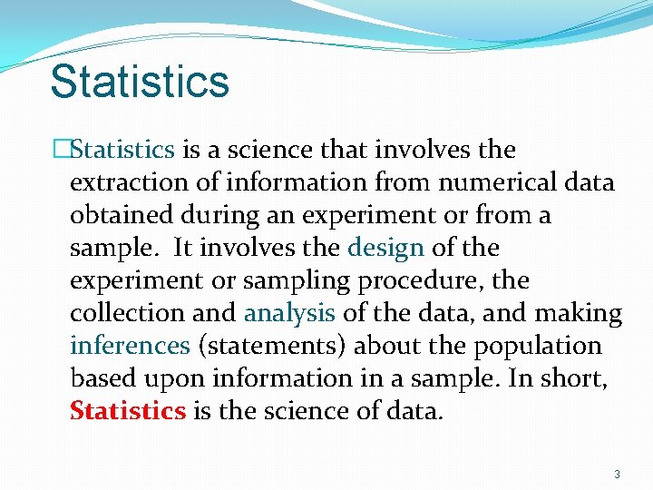 Statistics �Statistics is a science that involves the extraction of information from numerical data Statistics �Statistics is a science that involves the extraction of information from numerical data