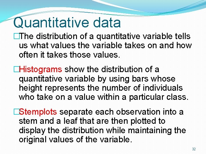 Quantitative data �The distribution of a quantitative variable tells us what values the variable