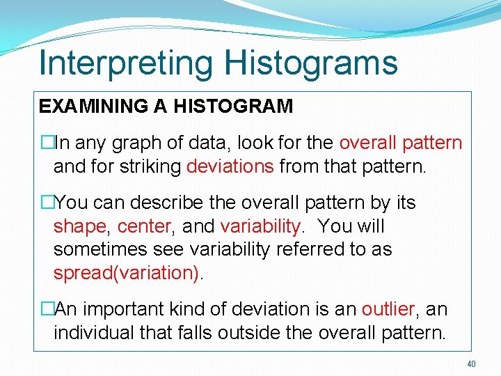 Interpreting Histograms EXAMINING A HISTOGRAM �In any graph of data, look for the overall Interpreting Histograms EXAMINING A HISTOGRAM �In any graph of data, look for the overall