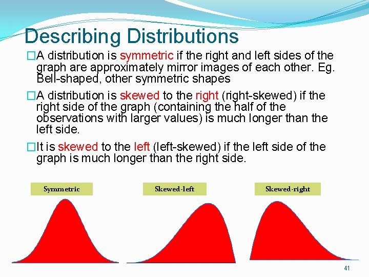 Describing Distributions �A distribution is symmetric if the right and left sides of the Describing Distributions �A distribution is symmetric if the right and left sides of the