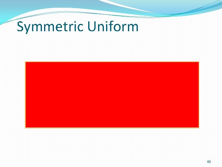 Symmetric Uniform 44 Symmetric Uniform 44