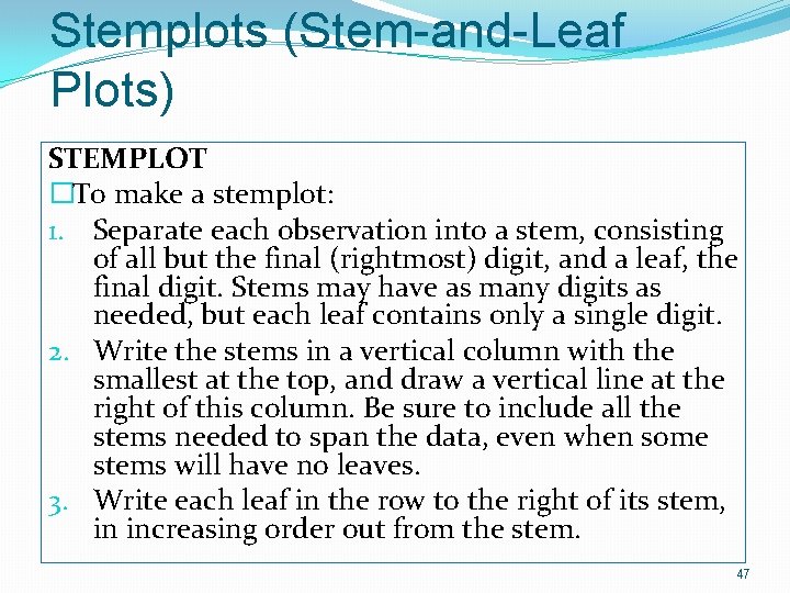 Stemplots (Stem-and-Leaf Plots) STEMPLOT �To make a stemplot: 1. Separate each observation into a