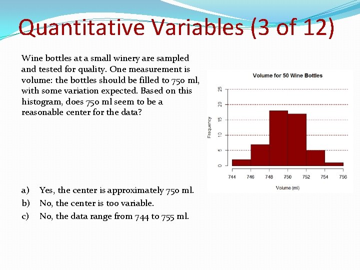 Quantitative Variables (3 of 12) Wine bottles at a small winery are sampled and