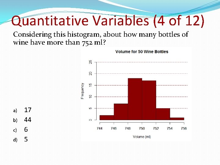 Quantitative Variables (4 of 12) Considering this histogram, about how many bottles of wine