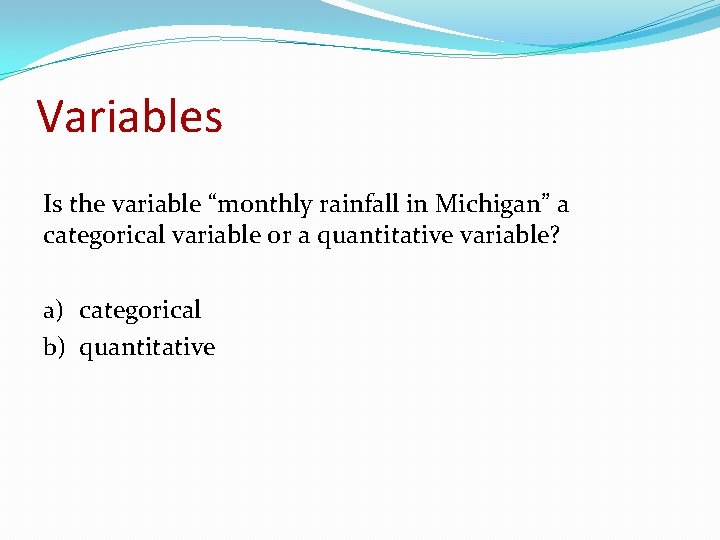 Variables Is the variable “monthly rainfall in Michigan” a categorical variable or a quantitative Variables Is the variable “monthly rainfall in Michigan” a categorical variable or a quantitative