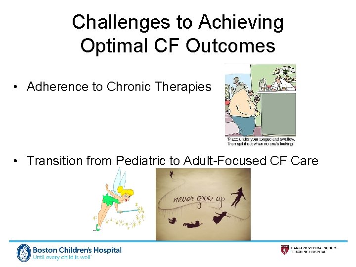 Challenges to Achieving Optimal CF Outcomes • Adherence to Chronic Therapies • Transition from