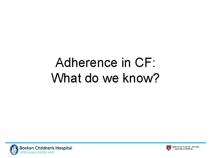 Adherence in CF: What do we know? 