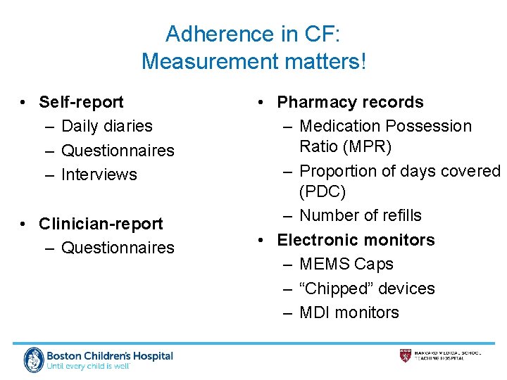 Adherence in CF: Measurement matters! • Self-report – Daily diaries – Questionnaires – Interviews