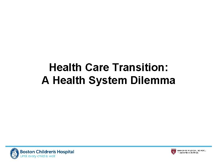 Health Care Transition: A Health System Dilemma 