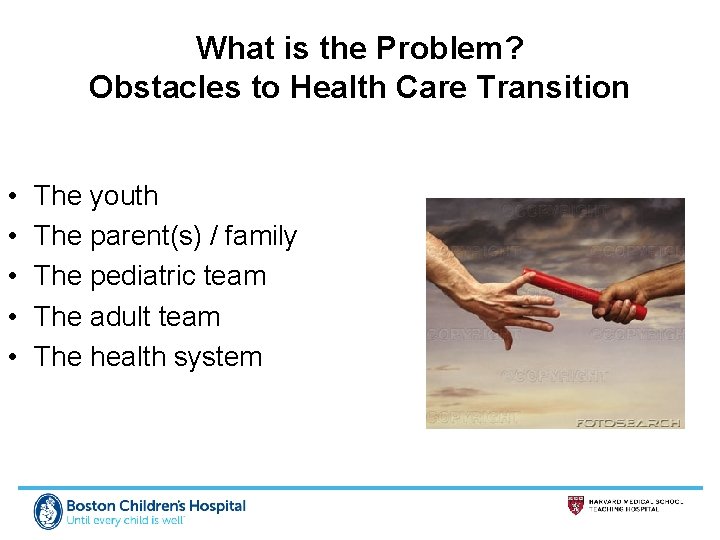 What is the Problem? Obstacles to Health Care Transition • • • The youth