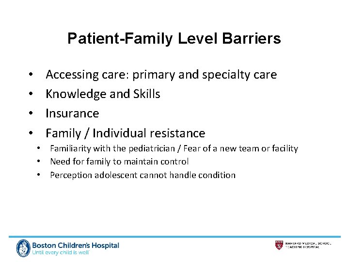 Patient-Family Level Barriers • • Accessing care: primary and specialty care Knowledge and Skills