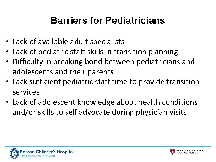 Barriers for Pediatricians • Lack of available adult specialists • Lack of pediatric staff