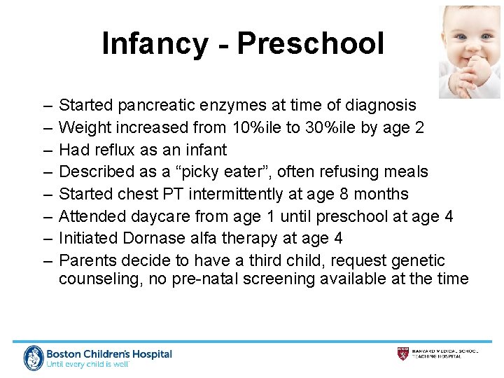 Infancy - Preschool – – – – Started pancreatic enzymes at time of diagnosis