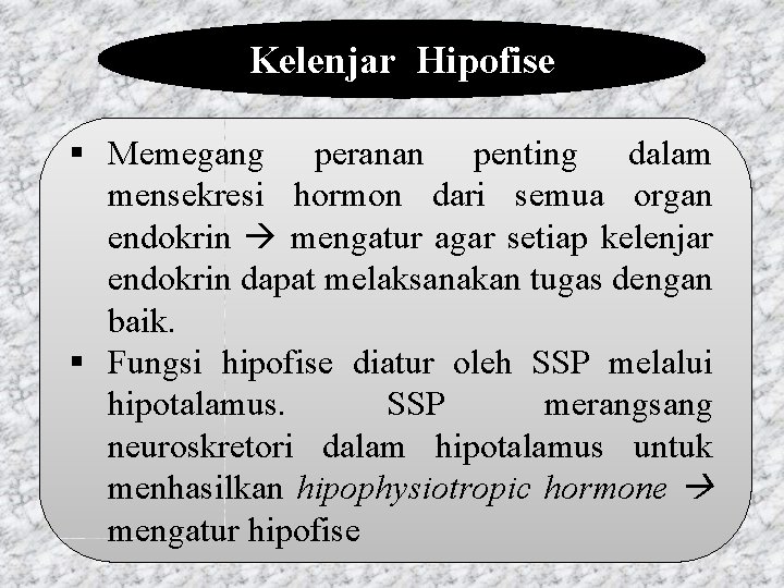 Kelenjar Hipofise § Memegang peranan penting dalam mensekresi hormon dari semua organ endokrin mengatur