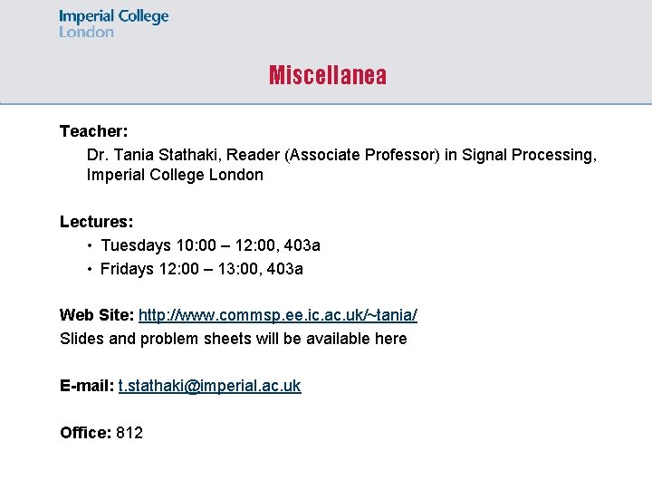 Miscellanea Teacher: Dr. Tania Stathaki, Reader (Associate Professor) in Signal Processing, Imperial College London