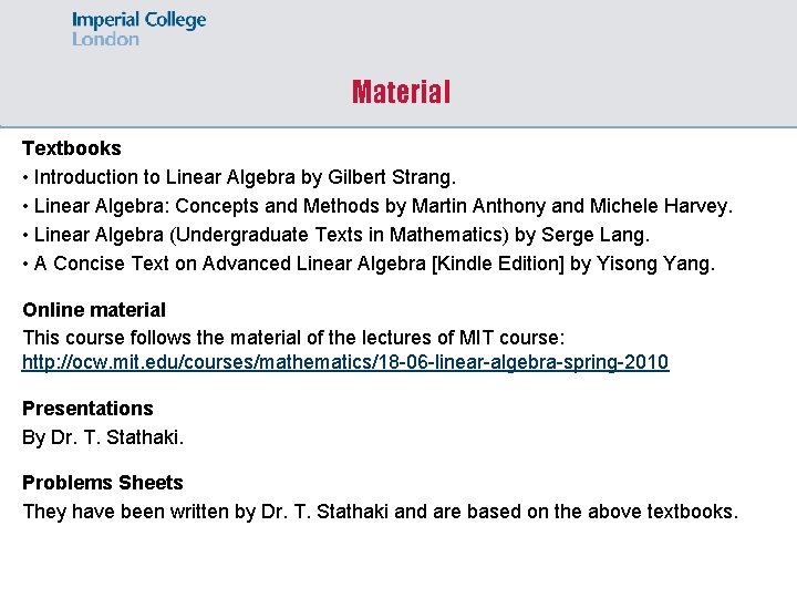 Material Textbooks • Introduction to Linear Algebra by Gilbert Strang. • Linear Algebra: Concepts