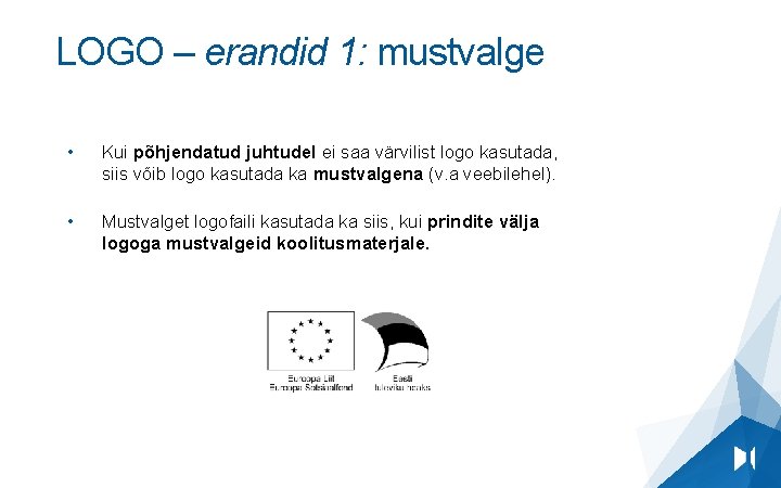 LOGO – erandid 1: mustvalge • Kui põhjendatud juhtudel ei saa värvilist logo kasutada,