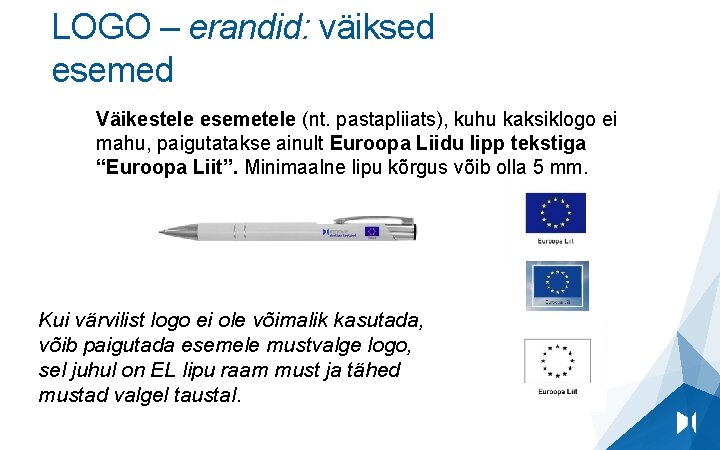 LOGO – erandid: väiksed esemed Väikestele esemetele (nt. pastapliiats), kuhu kaksiklogo ei mahu, paigutatakse