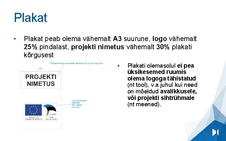 Plakat • Plakat peab olema vähemalt A 3 suurune, logo vähemalt 25% pindalast, projekti