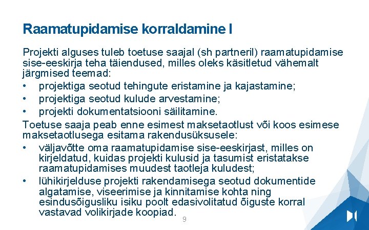 Raamatupidamise korraldamine I Projekti alguses tuleb toetuse saajal (sh partneril) raamatupidamise sise-eeskirja teha täiendused,