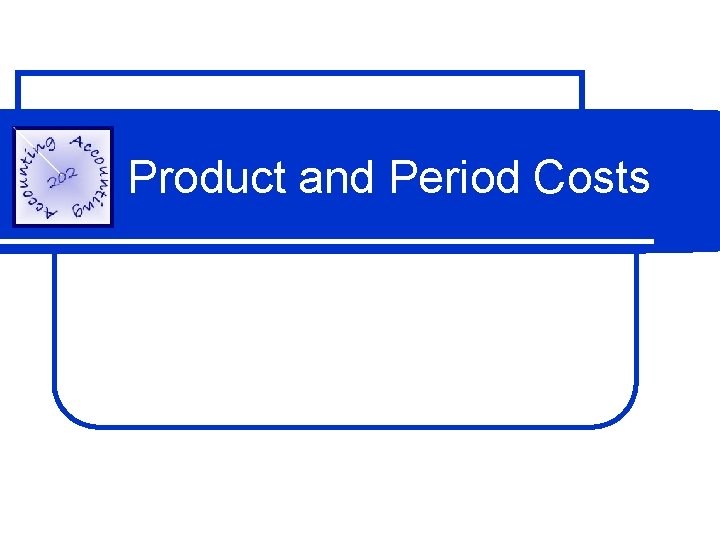 Product and Period Costs 