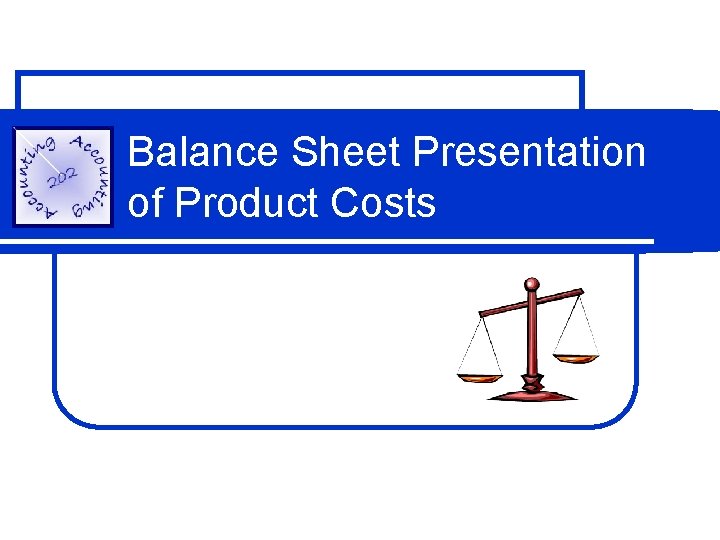 Balance Sheet Presentation of Product Costs 