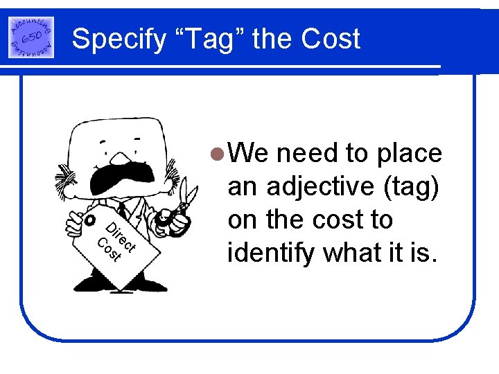 Specify “Tag” the Cost l We C ct ire st o D need to